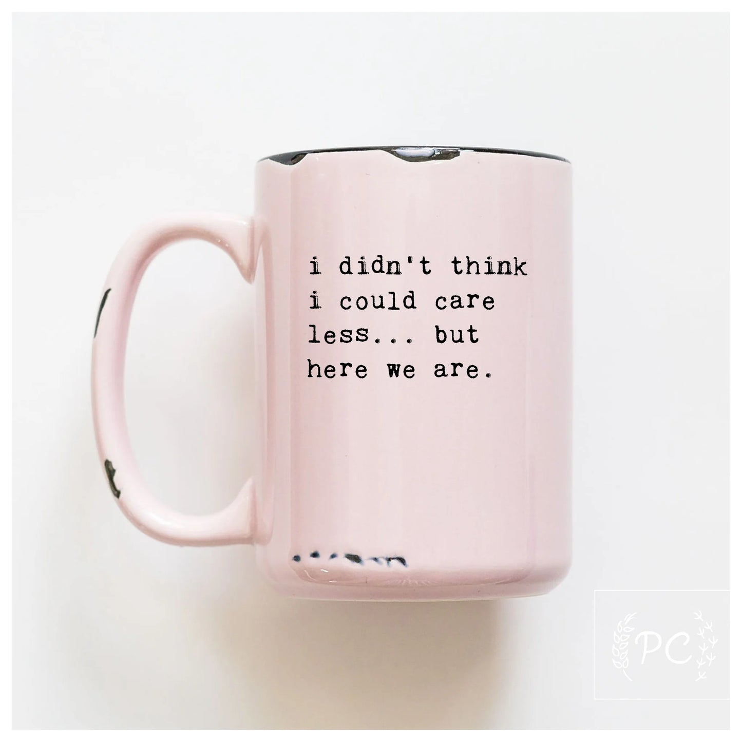I Didn't Think I Could Care Less...But Here We Are | Coffee Mug