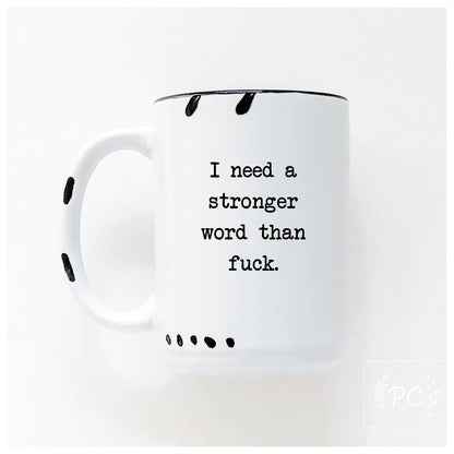 I Need A Stronger Word Than F**k | Coffee Mug