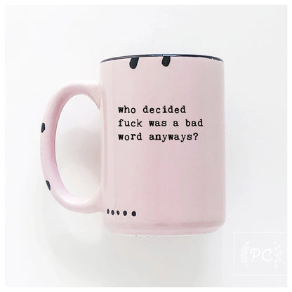 Who Decided F**k Was a Bad Word Anyways | Coffee Mug